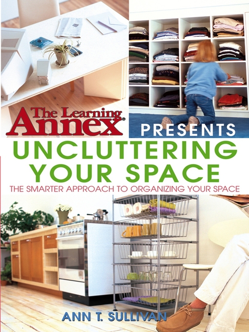Title details for The Learning Annex Presents Uncluttering Your Space by Ann T. Sullivan - Available
